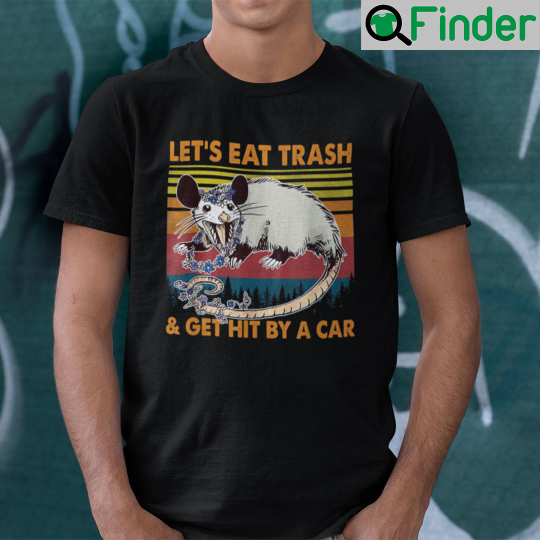 Vintage Possum Shirt Lets Eat Trash And Get Hit By A Car Vintage Possum Shirt Lets Eat Trash And Get Hit By A Car