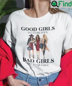 Good Girls Go To Heaven Bad Girls Go To Quebec