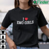 I Love Emo Girls Shirt