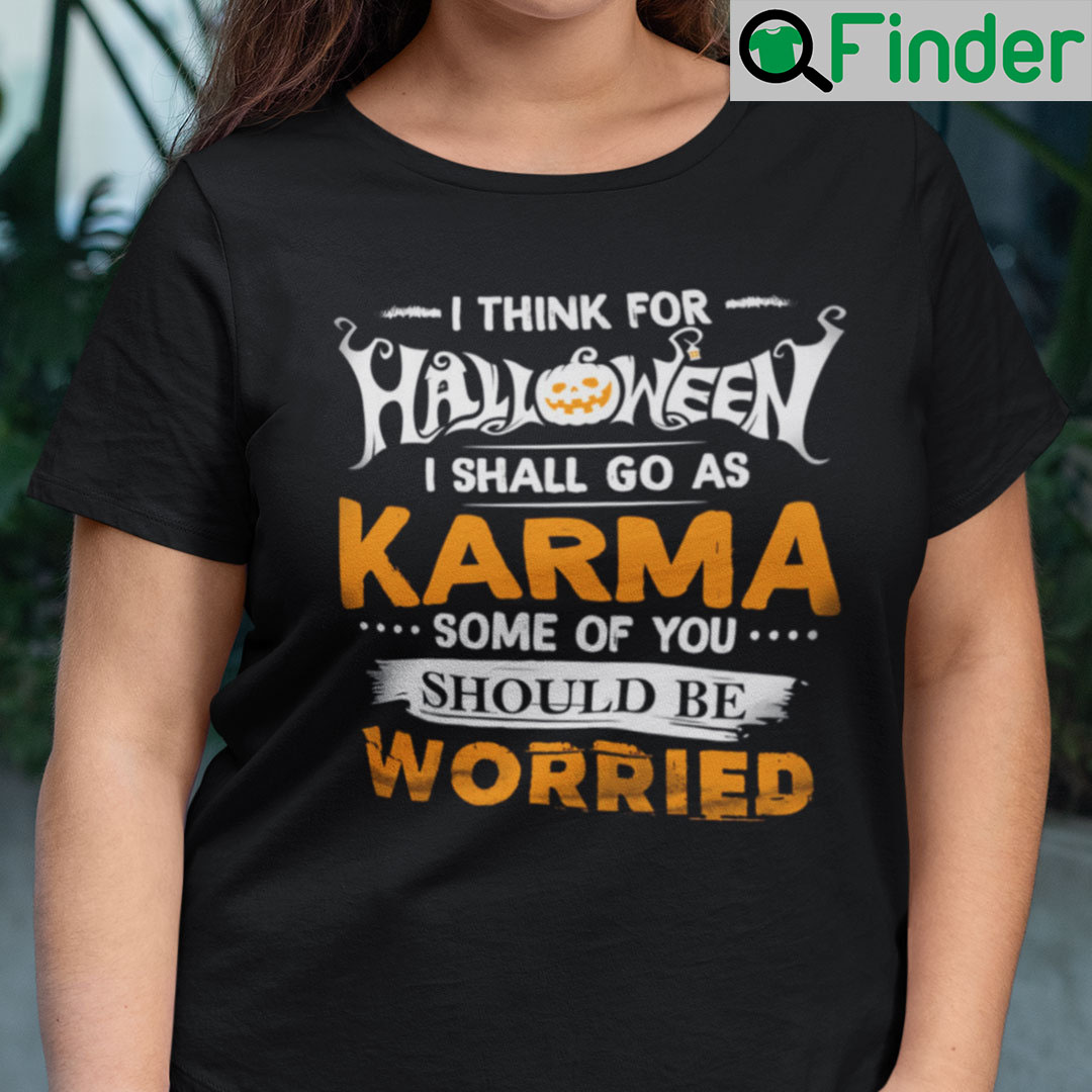 I Think For Halloween I Shall Go As Karma Shirt Halloween Tee I Think For Halloween I Shall Go As Karma Shirt Halloween Tee