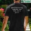 My Depression Is Chronic But This Ass Is Iconic Shirt