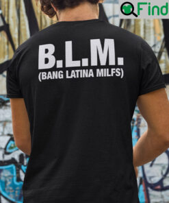BLM Bang Latina Milfs Shirt