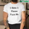 Beto Please Fuck Me Shirt Beto ORourke