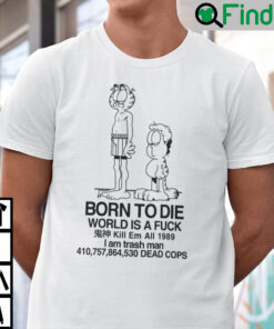 Born To Die World Is Fuck Garfield Jon Shirt
