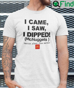 Cactus Plant Flea Market McDonalds Shirt I Came I Saw I Dipped