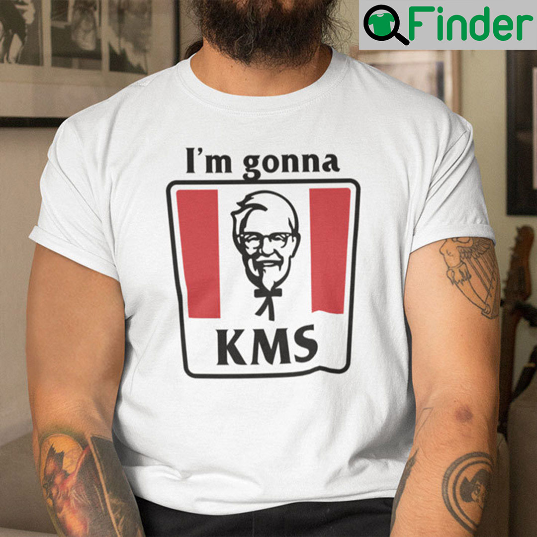 Im Gonna KMS Shirt KFC Meme Im Gonna KMS Shirt KFC Meme