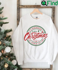 Its Beginning to Look a Lot Like Christmas Sweatshirt Shirt