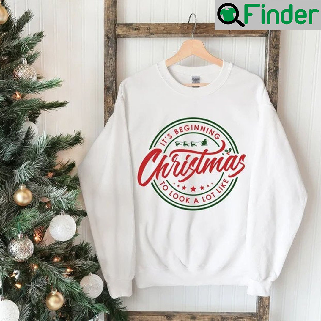 Its Beginning to Look a Lot Like Christmas Sweatshirt Shirt Its Beginning to Look a Lot Like Christmas Sweatshirt Shirt