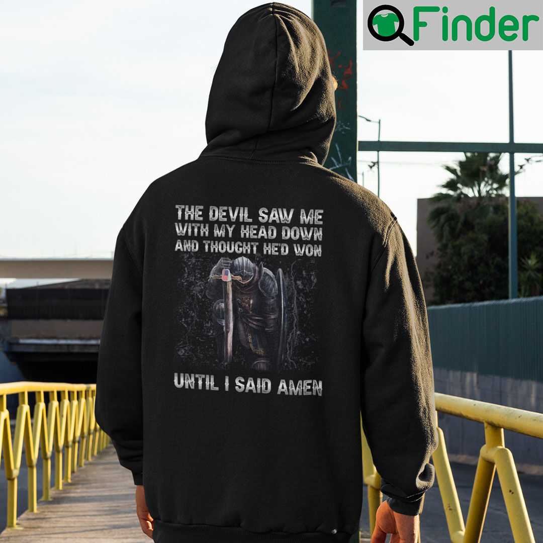 The Devil Saw Me With My Head Down And Thought Hed Won Hoodie Shirt The Devil Saw Me With My Head Down And Thought Hed Won Hoodie Shirt