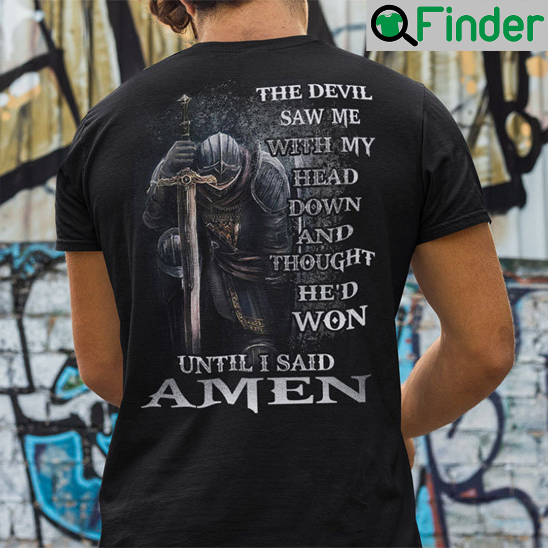 The Devil Saw Me With My Head Down And Thought Hed Won T Shirt The Devil Saw Me With My Head Down And Thought Hed Won T Shirt