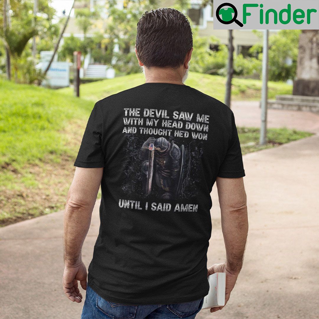 The Devil Saw Me With My Head Down And Thought Hed Won Unisex Shirt The Devil Saw Me With My Head Down And Thought Hed Won Unisex Shirt