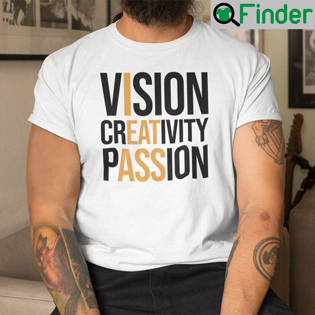 Vision Creativity Passion I Eat Ass Shirt Vision Creativity Passion I Eat Ass Shirt