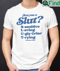 Are You A Slut Shirt Sensitive Loving Ugly Crier Trying