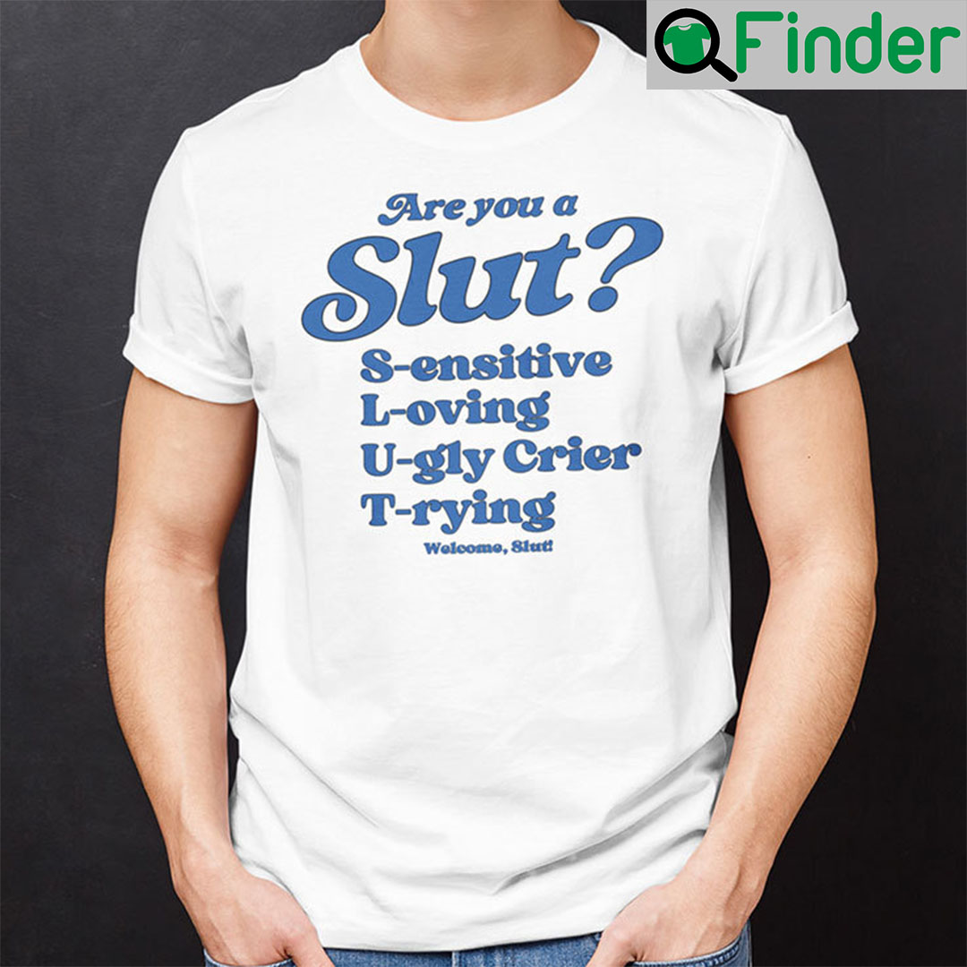 Are You A Slut Shirt Sensitive Loving Ugly Crier Trying Are You A Slut Shirt Sensitive Loving Ugly Crier Trying