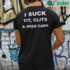 I Suck Tits Clits And Beer Cans
