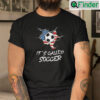 Its Called Soccer Tee