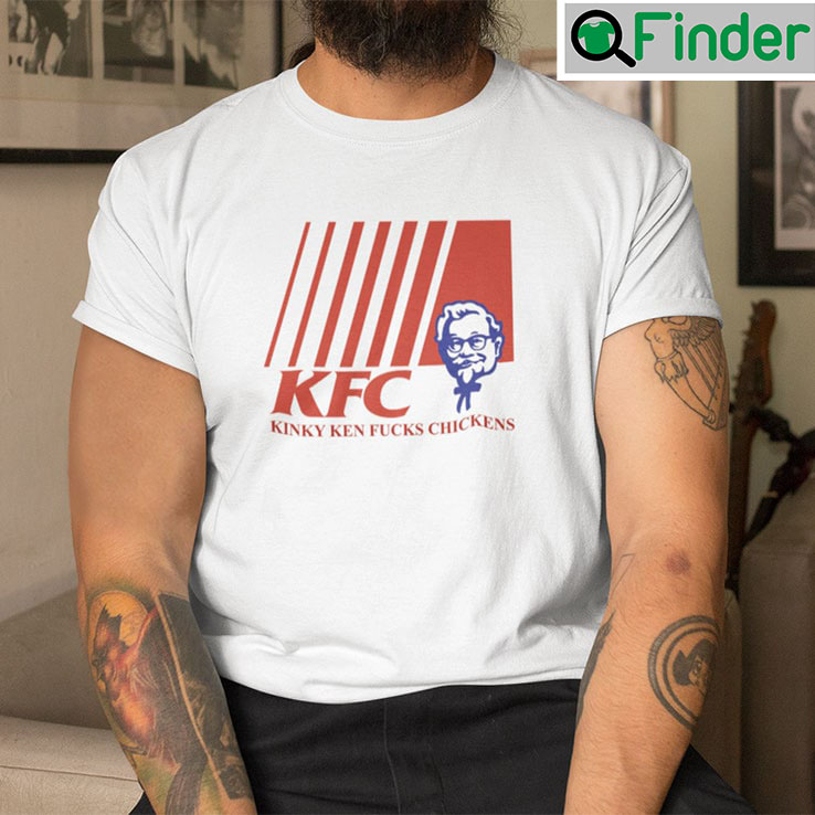 KFC Kinky Ken Fucks Chickens Shirt KFC Kinky Ken Fucks Chickens Shirt