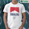 Smoking You Smoke To Enjoy I Smoke To Die Shirt