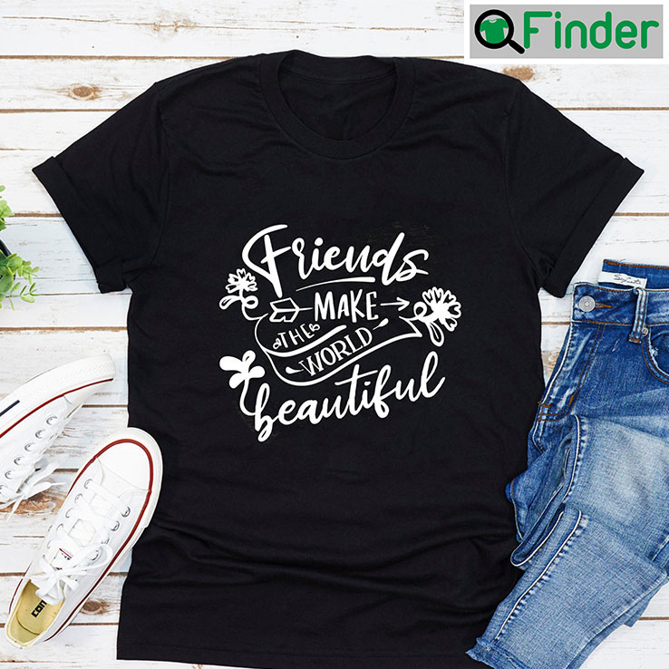 Best Friends Forever Shirt Matching Make The World Beautiful Best Friends Forever Shirt Matching Make The World Beautiful