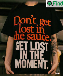 Dont Get Lost In The Sauce Eminem T Shirt
