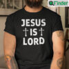 Jesus Is Lord Shirt