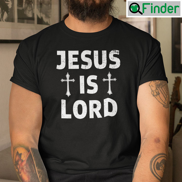 Jesus Is Lord Shirt Jesus Is Lord Shirt