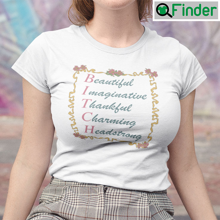 BITCH Beautiful Imaginative Thankful Charming Headstrong Shirt BITCH Beautiful Imaginative Thankful Charming Headstrong Shirt