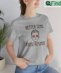 Better Send Those Refunds Joe Shiesty T Shirt