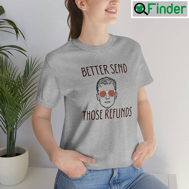 Better Send Those Refunds Joe Shiesty T Shirt Better Send Those Refunds Joe Shiesty T Shirt