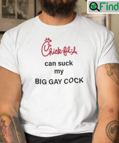 Chick Fil A Can Suck My Big Gay Cock Shirt