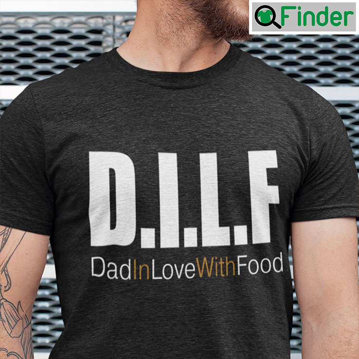 DILF T Shirt Dad In Love With Food DILF T Shirt Dad In Love With Food