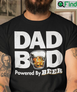 Dad Bod T Shirt Dad Bod Powered By Beer