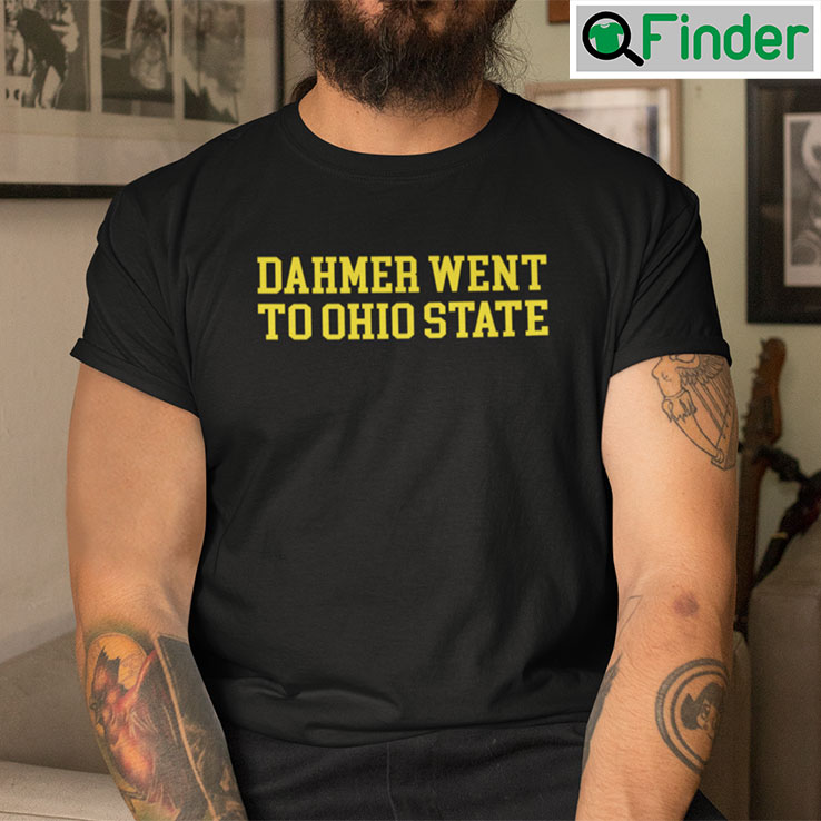 Dahmer Went To Ohio State T Shirt Dahmer Went To Ohio State T Shirt