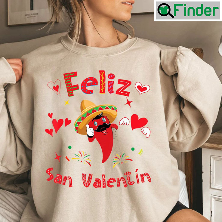 Feliz San Valentine Mexican Fiesta Hot Pepper Valentines Day Sweatshirt Feliz San Valentine Mexican Fiesta Hot Pepper Valentines Day Sweatshirt