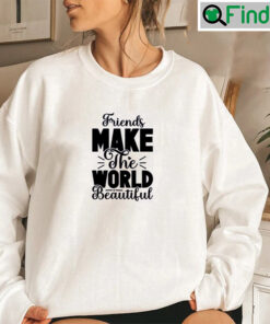 Friends Make The World Beautiful Matching BFF Sweatshirt