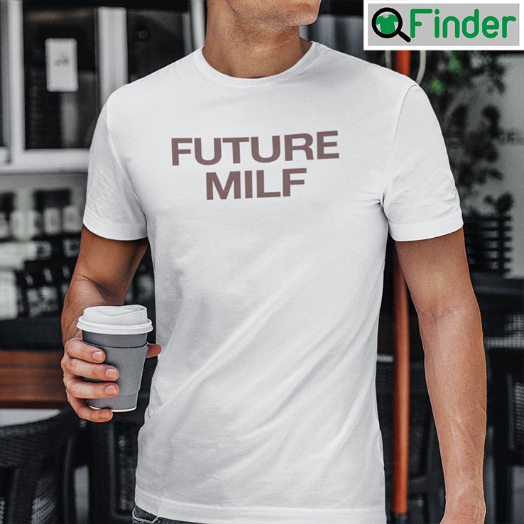 Future MILF Shirt Future MILF Shirt