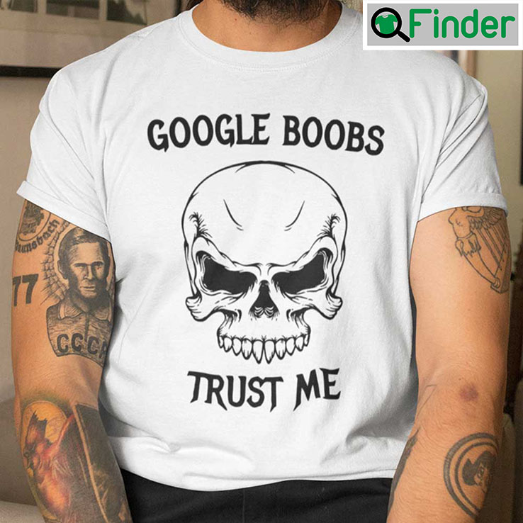 Google Boobs Trust Me T Shirt Google Boobs Trust Me T Shirt