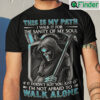 Grim Reaper Shirt This Is My Path Im Not Afraid To Walk Alone