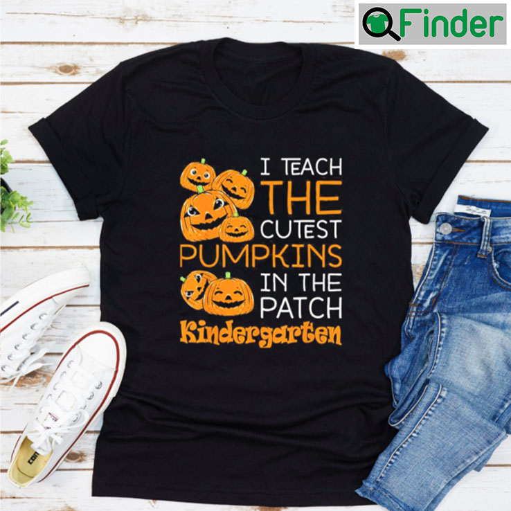 Halloween Teacher I Teach The Cutest Kindergarten Pumpkins Shirt Halloween Teacher I Teach The Cutest Kindergarten Pumpkins Shirt