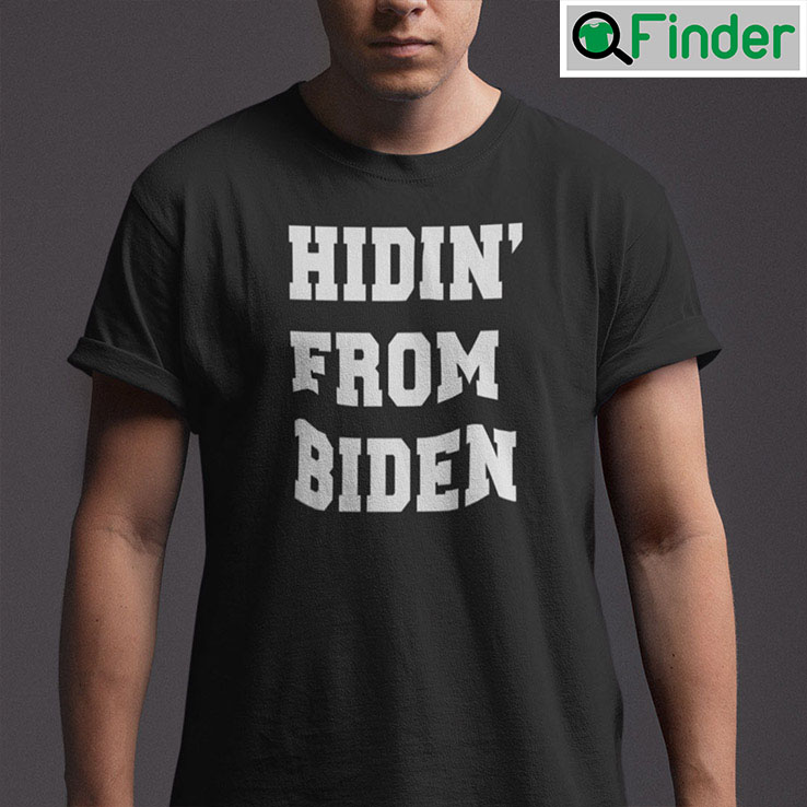 Hidin From Biden Shirt Funny Political Tee Anti Biden Hidin From Biden Shirt Funny Political Tee Anti Biden