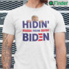 Hidin From Biden T Shirt Anti Joe Biden