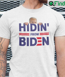 Hidin From Biden T Shirt Anti Joe Biden