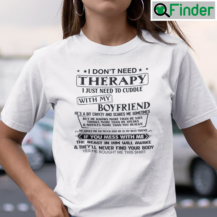 I Dont Need Therapy I Just Need To Cuddle With My Boyfriend Shirt I Dont Need Therapy I Just Need To Cuddle With My Boyfriend Shirt