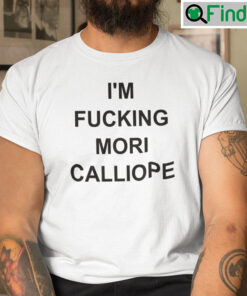 Im Fucking Mori Calliope Matching Shirt