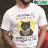 Im Going To Let God Fix It Because If I Fix It Im Going To Jail Shirt