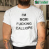 Im Mori Fucking Calliope Matching Shirt