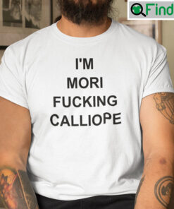Im Mori Fucking Calliope Matching Shirt