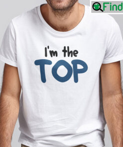 Im The Top Shirt Check Out My Top Matching Tee
