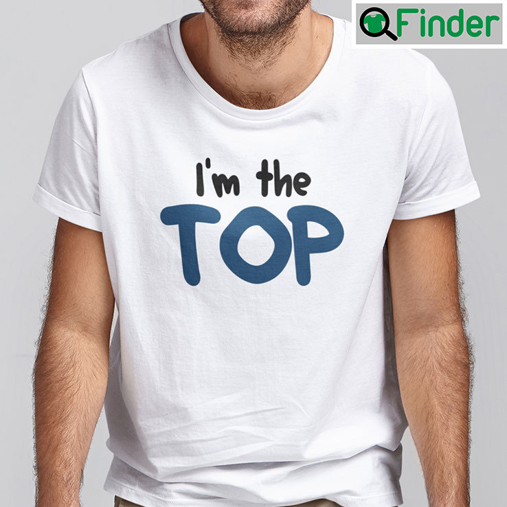Im The Top Shirt Check Out My Top Matching Tee Im The Top Shirt Check Out My Top Matching Tee
