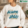 It Was Always The Jags Jacksonville Jaguars Shirt